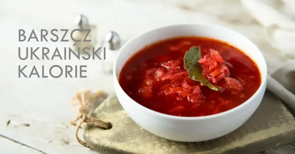 Ile kalorii ma barszcz ukraiński? Sprawdź, co naprawdę zawiera Ile kalorii ma barszcz ukraiński? Sprawdź, co naprawdę zawiera