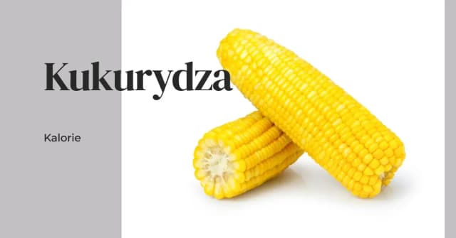 Ile kalorii kryje kukurydza? Poznaj wartości odżywcze Ile kalorii kryje kukurydza? Poznaj wartości odżywcze